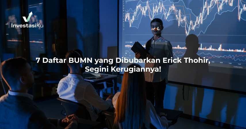 7 Daftar BUMN yang Dibubarkan Erick Thohir, Segini Kerugiannya!